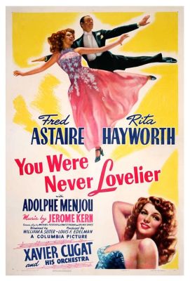 You Were Never Lovelier, An Unforgettable Musical Journey Through Romance and Artistic Ambition!